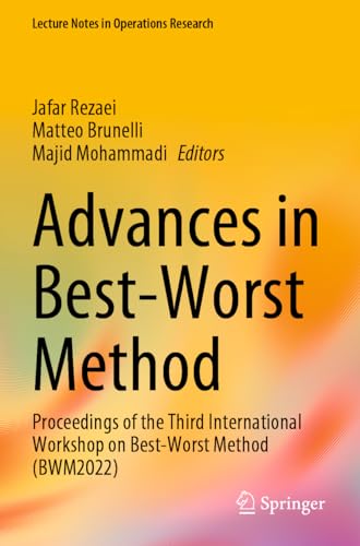 Advances in Best-Worst Method: Proceedings of the Third International Workshop on Best-Worst Method (BWM2022) (Lecture Notes in Operations Research) von Springer